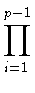 $\displaystyle \prod_{i=1}^{p-1}$