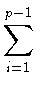 $\displaystyle \sum_{i=1}^{p-1}$