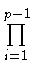 $ \prod\limits_{i=1}^{p-1}$