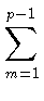 $\displaystyle \sum_{m=1}^{p-1}$