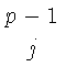 $\displaystyle {p-1 \atop j}$