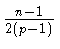 $ {\frac{n-1}{2(p-1)}}$