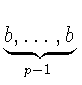 $ \underbrace{b,\ldots ,b}_{p-1}^{}\,$