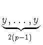 $\displaystyle \underbrace{y,\ldots
,y}_{2(p-1)}^{}\,$