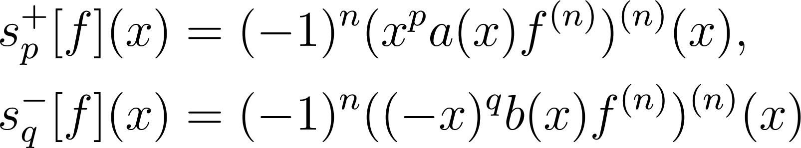 \begin{equation*}
\begin{aligned}
s_p^+[f](x)&=(-1)^n(x^pa(x)f^{(n)})^{(n)}(x)...
...
s_q^-[f](x)&=(-1)^n((-x)^qb(x)f^{(n)})^{(n)}(x)
\end{aligned}
\end{equation*}